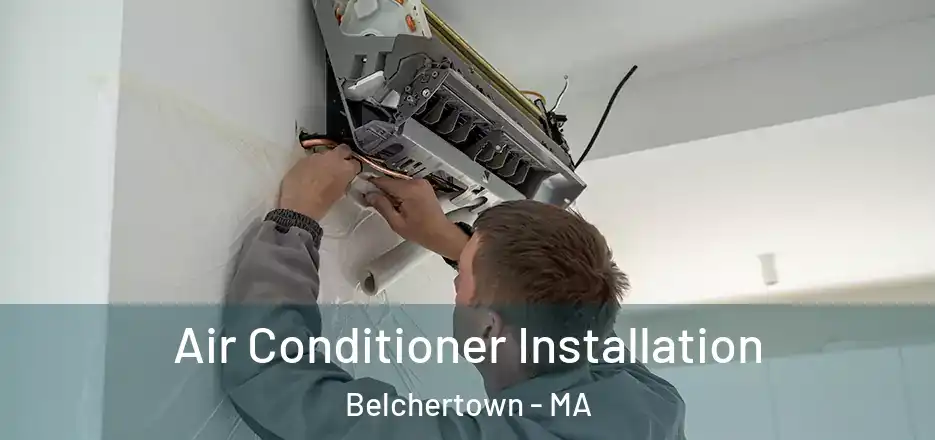 Air Conditioner Installation Belchertown - MA