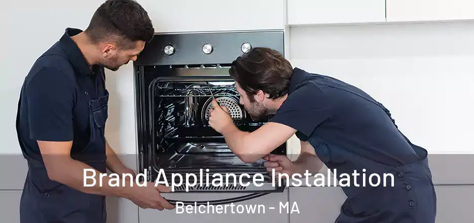 Brand Appliance Installation Belchertown - MA