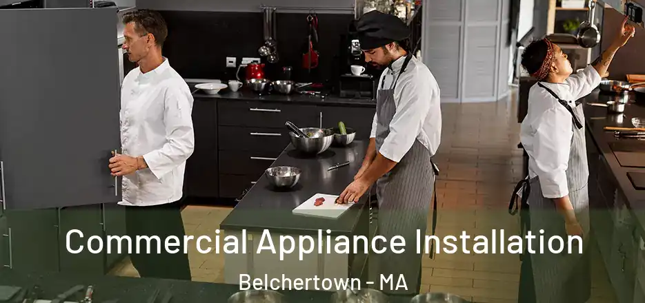 Commercial Appliance Installation Belchertown - MA