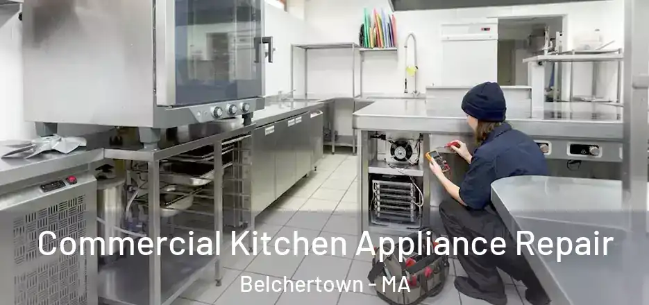 Commercial Kitchen Appliance Repair Belchertown - MA