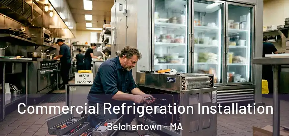 Commercial Refrigeration Installation Belchertown - MA