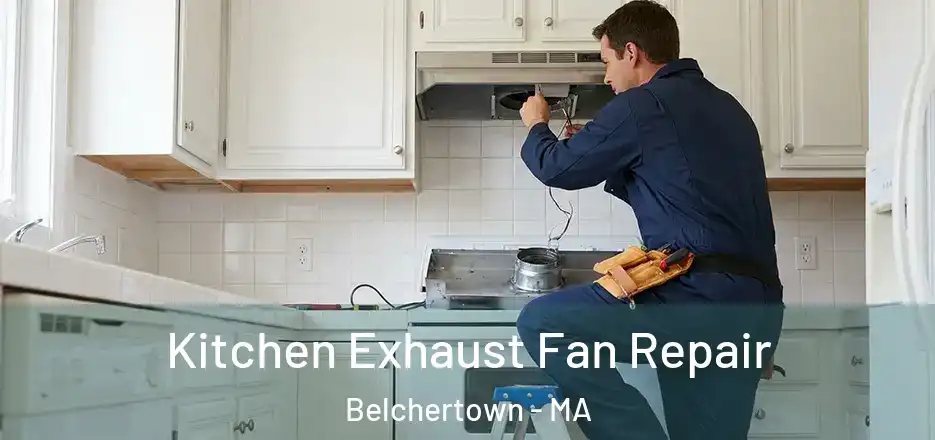 Kitchen Exhaust Fan Repair Belchertown - MA