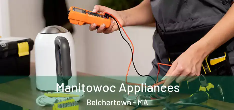 Manitowoc Appliances Belchertown - MA