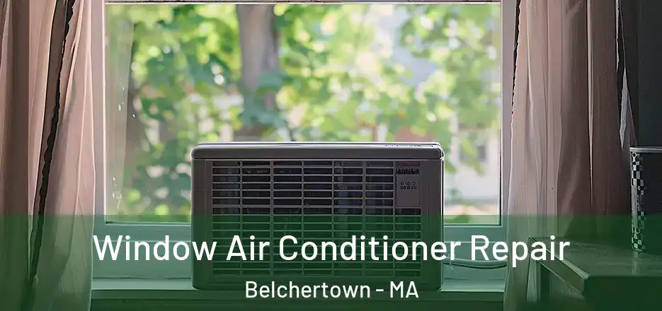 Window Air Conditioner Repair Belchertown - MA